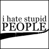 I hate Stupid People