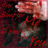 You Bleed For Me Ill Bleed For You